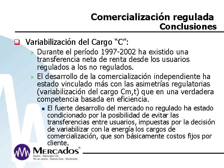 Comercialización regulada Conclusiones q Variabilización del Cargo “C”: Ø Durante el período 1997 -2002