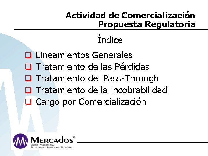 Actividad de Comercialización Propuesta Regulatoria Índice q q q Lineamientos Generales Tratamiento de las