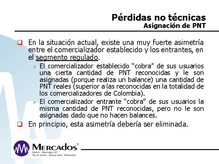 Pérdidas no técnicas Asignación de PNT q En la situación actual, existe una muy