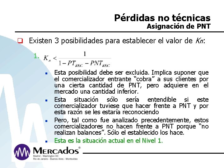 Pérdidas no técnicas Asignación de PNT q Existen 3 posibilidades para establecer el valor