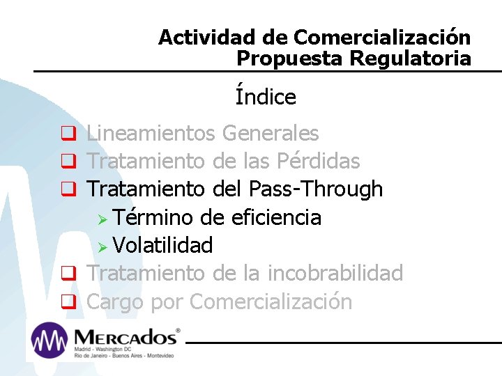 Actividad de Comercialización Propuesta Regulatoria Índice q Lineamientos Generales q Tratamiento de las Pérdidas