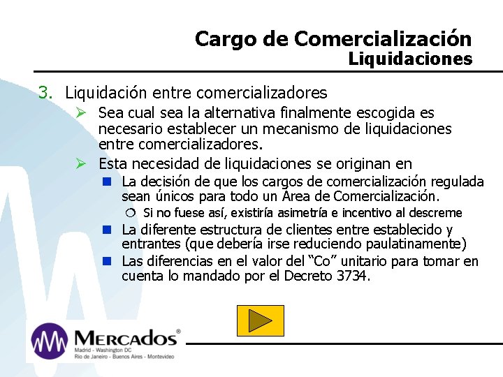 Cargo de Comercialización Liquidaciones 3. Liquidación entre comercializadores Ø Sea cual sea la alternativa