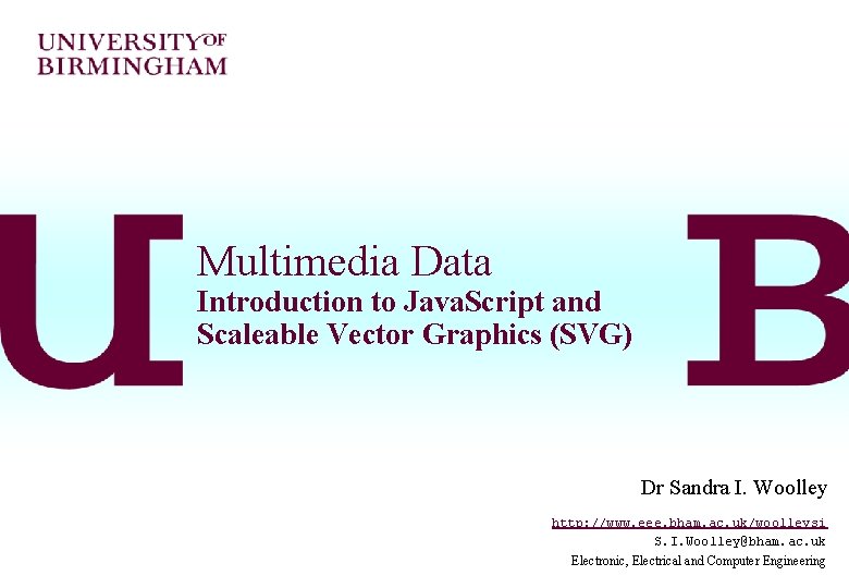 Multimedia Data Introduction to Java. Script and Scaleable Vector Graphics (SVG) Dr Sandra I.