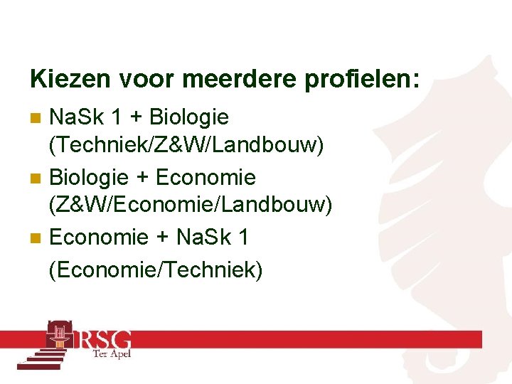 Kiezen voor meerdere profielen: Na. Sk 1 + Biologie (Techniek/Z&W/Landbouw) n Biologie + Economie