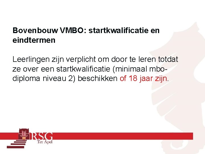 Bovenbouw VMBO: startkwalificatie en eindtermen Leerlingen zijn verplicht om door te leren totdat ze