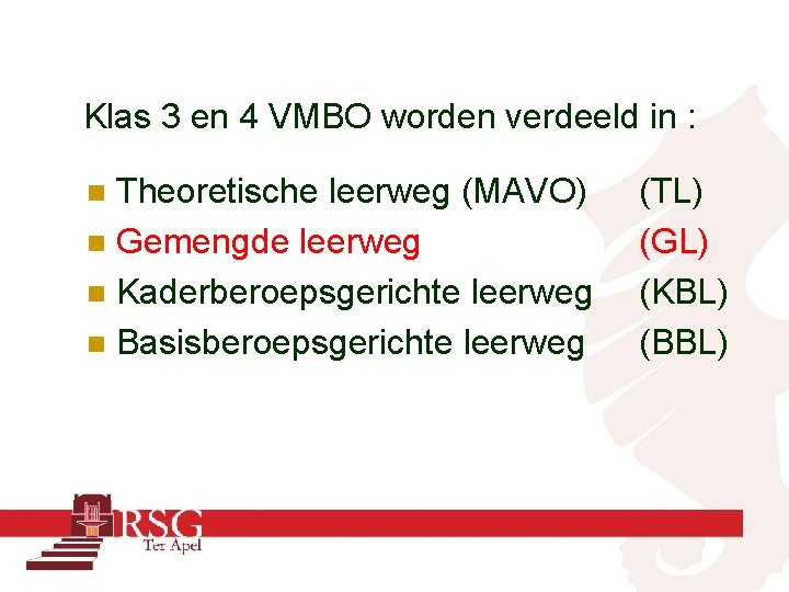 Klas 3 en 4 VMBO worden verdeeld in : Theoretische leerweg (MAVO) n Gemengde