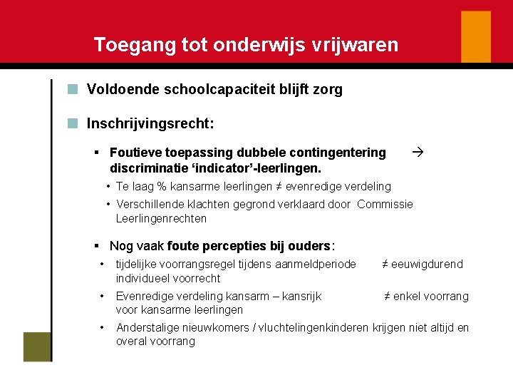 Toegang tot onderwijs vrijwaren Voldoende schoolcapaciteit blijft zorg Inschrijvingsrecht: § Foutieve toepassing dubbele contingentering