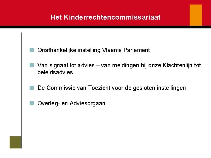 Het Kinderrechtencommissariaat Onafhankelijke instelling Vlaams Parlement Van signaal tot advies – van meldingen bij