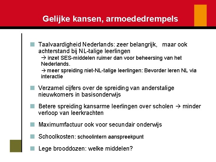 Gelijke kansen, armoededrempels Taalvaardigheid Nederlands: zeer belangrijk, maar ook achterstand bij NL-talige leerlingen inzet