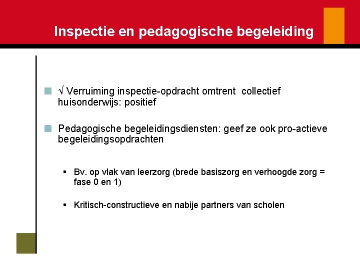 Inspectie en pedagogische begeleiding √ Verruiming inspectie-opdracht omtrent collectief huisonderwijs: positief Pedagogische begeleidingsdiensten: geef