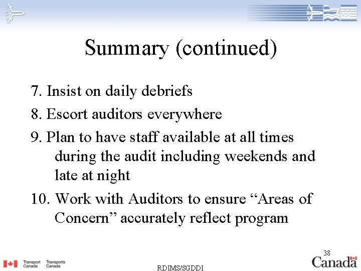 Summary (continued) 7. Insist on daily debriefs 8. Escort auditors everywhere 9. Plan to