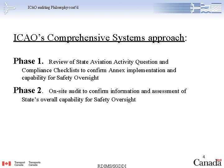 ICAO auditing Philosophy cont’d ICAO’s Comprehensive Systems approach: Phase 1. Review of State Aviation