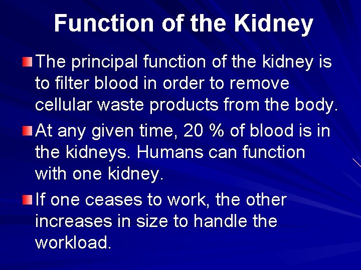 Function of the Kidney The principal function of the kidney is to filter blood