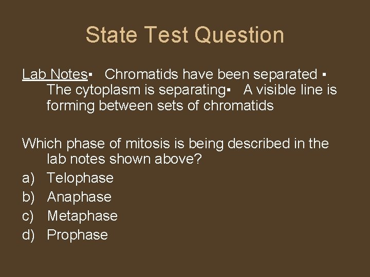 State Test Question Lab Notes▪ Chromatids have been separated ▪ The cytoplasm is separating▪