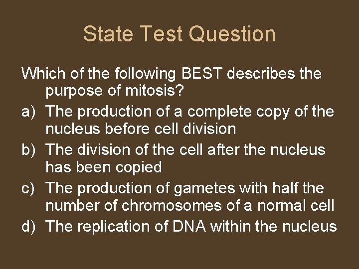 State Test Question Which of the following BEST describes the purpose of mitosis? a)