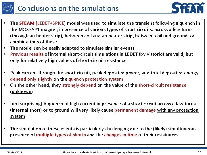 Conclusions on the simulations • The STEAM (LEDET+SPICE) model was used to simulate the