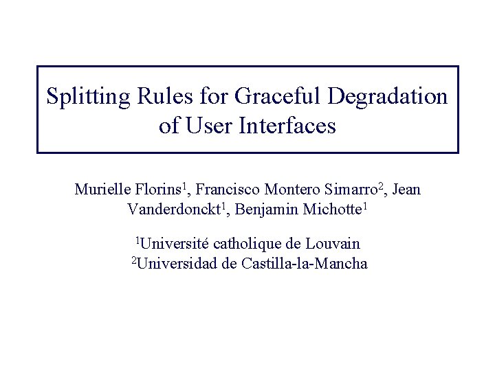 Splitting Rules for Graceful Degradation of User Interfaces Murielle Florins 1, Francisco Montero Simarro