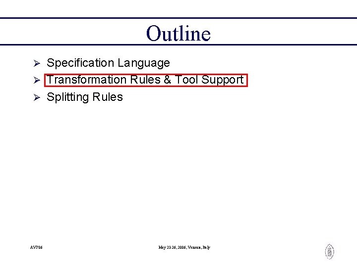 Outline Specification Language Ø Transformation Rules & Tool Support Ø Splitting Rules Ø AVI’