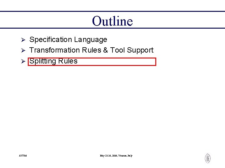 Outline Specification Language Ø Transformation Rules & Tool Support Ø Splitting Rules Ø AVI’