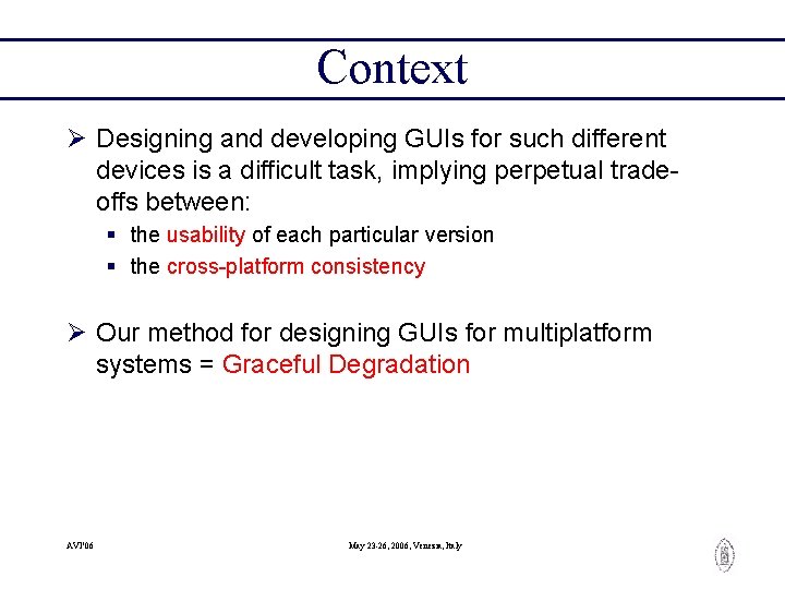Context Ø Designing and developing GUIs for such different devices is a difficult task,