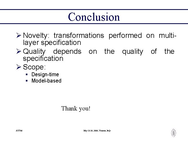 Conclusion Ø Novelty: transformations performed on multilayer specification Ø Quality depends on the quality