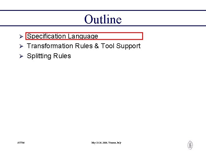 Outline Specification Language Ø Transformation Rules & Tool Support Ø Splitting Rules Ø AVI’