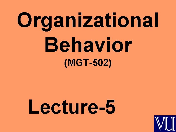 Organizational Behavior (MGT-502) Lecture-5 