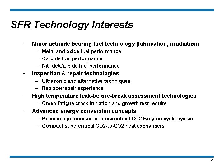 SFR Technology Interests • Minor actinide bearing fuel technology (fabrication, irradiation) – Metal and