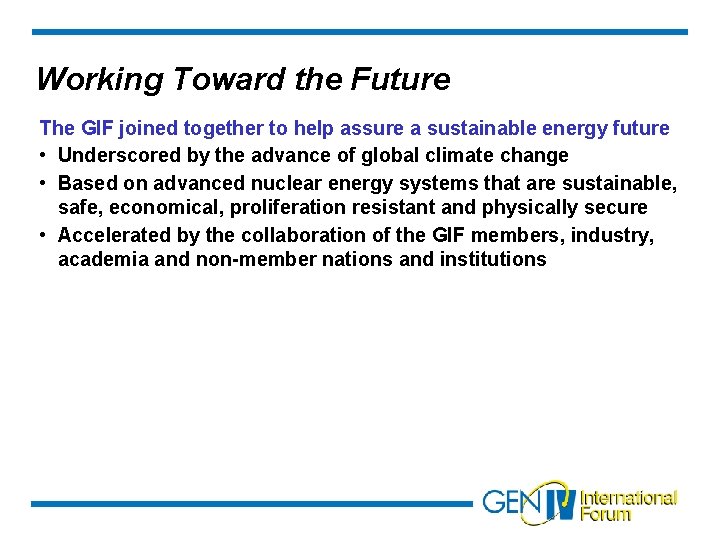 Working Toward the Future The GIF joined together to help assure a sustainable energy