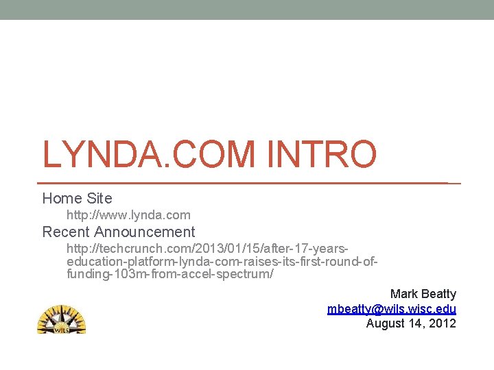 LYNDA. COM INTRO Home Site http: //www. lynda. com Recent Announcement http: //techcrunch. com/2013/01/15/after-17