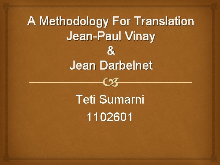 A Methodology For Translation Jean-Paul Vinay & Jean Darbelnet Teti Sumarni 1102601 