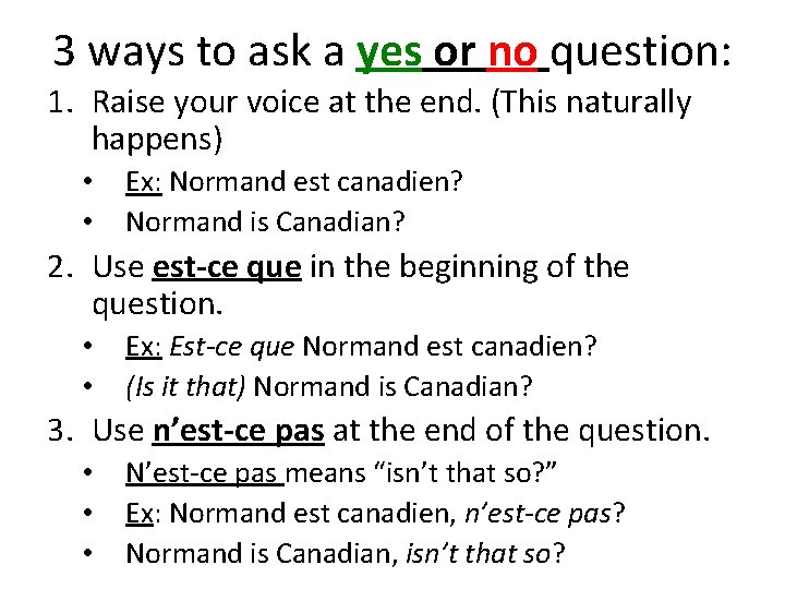 3 ways to ask a yes or no question: 1. Raise your voice at