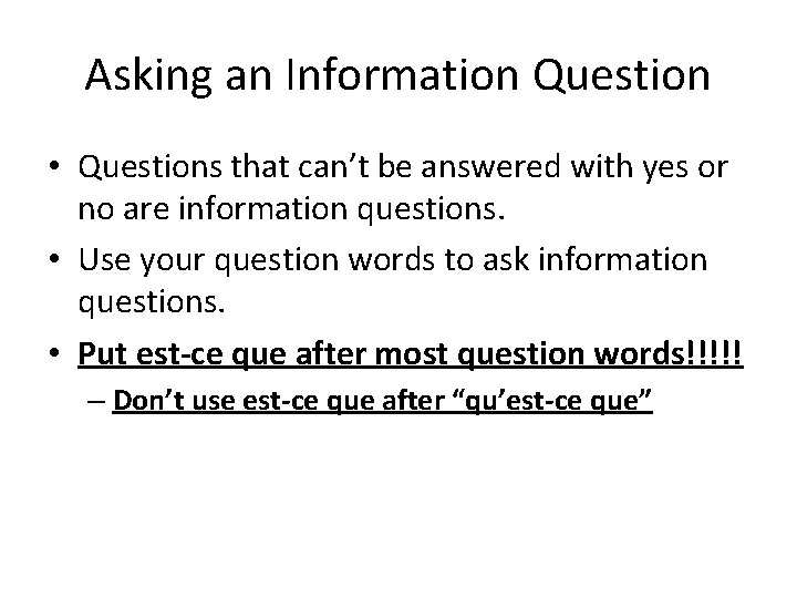 Asking an Information Question • Questions that can’t be answered with yes or no