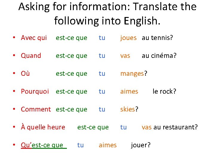 Asking for information: Translate the following into English. • Avec qui est-ce que tu