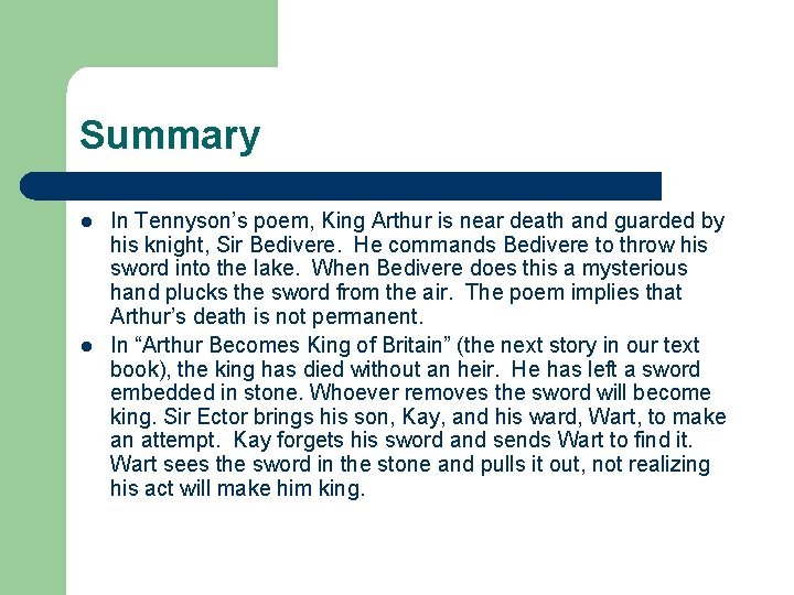 Summary l l In Tennyson’s poem, King Arthur is near death and guarded by