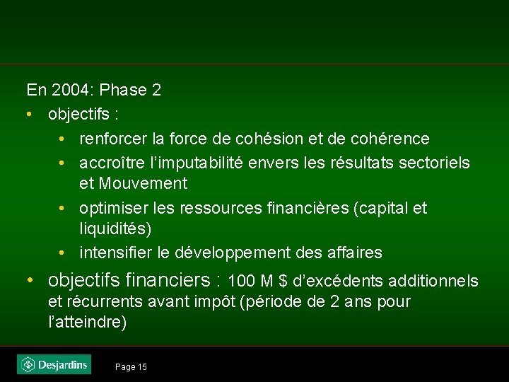 En 2004: Phase 2 • objectifs : • renforcer la force de cohésion et