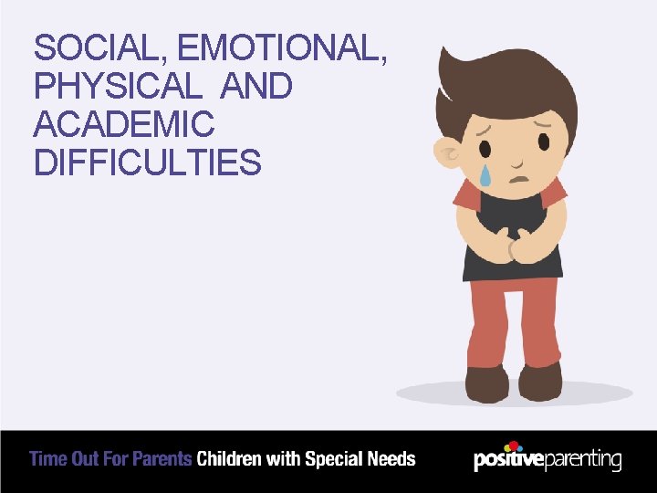 SOCIAL, EMOTIONAL, PHYSICAL AND ACADEMIC DIFFICULTIES 