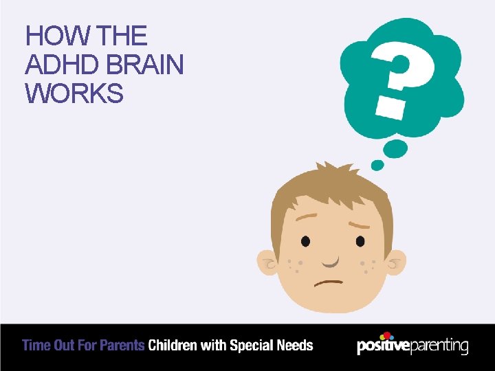 HOW THE ADHD BRAIN WORKS 