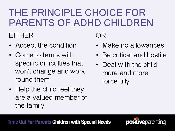 THE PRINCIPLE CHOICE FOR PARENTS OF ADHD CHILDREN EITHER • Accept the condition •