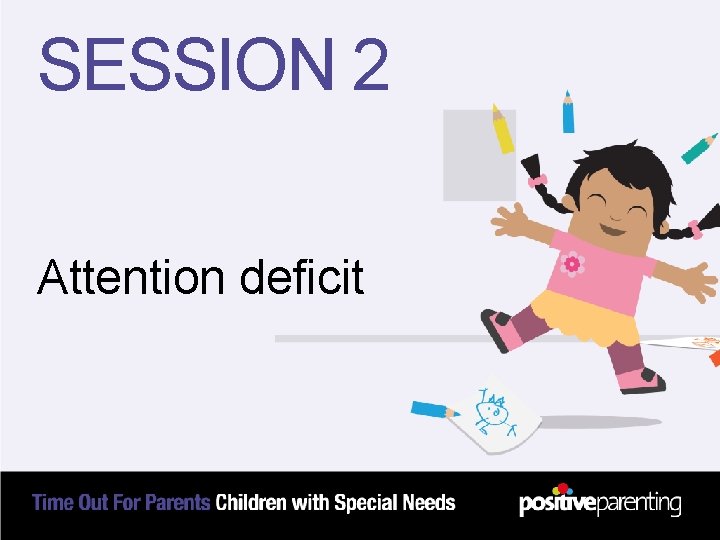 SESSION 2 Attention deficit 