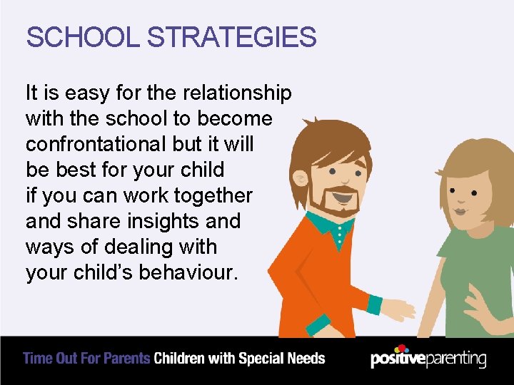 SCHOOL STRATEGIES It is easy for the relationship with the school to become confrontational