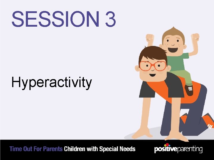 SESSION 3 Hyperactivity 