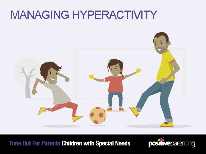 MANAGING HYPERACTIVITY 