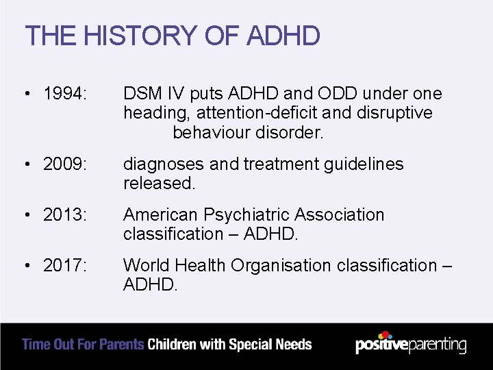 THE HISTORY OF ADHD • 1994: DSM IV puts ADHD and ODD under one