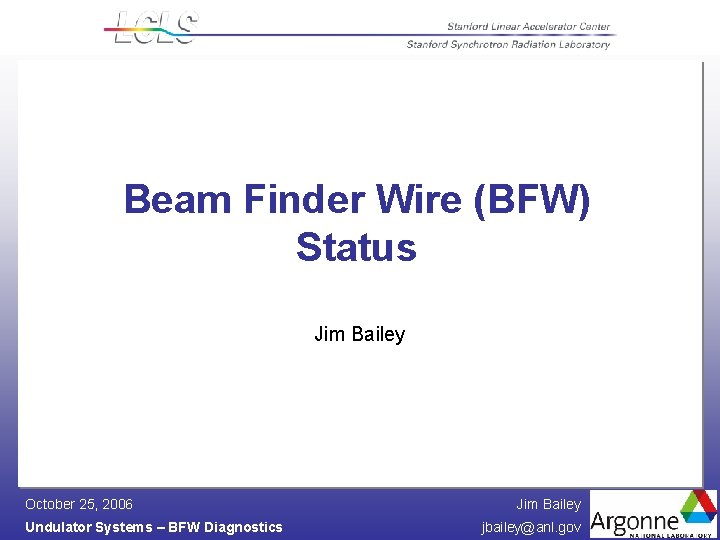 Beam Finder Wire (BFW) Status Jim Bailey October 25, 2006 Undulator Systems – BFW