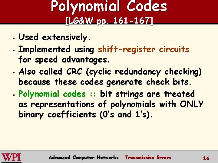 Polynomial Codes [LG&W pp. 161 -167] § § Used extensively. Implemented using shift-register circuits