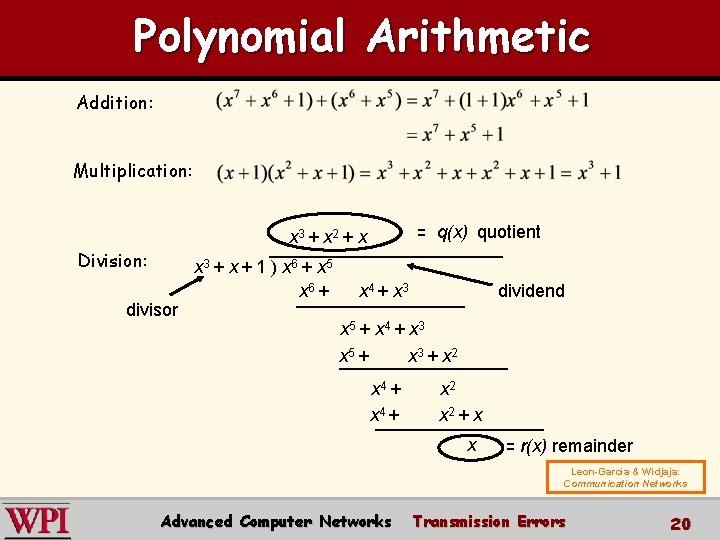 Polynomial Arithmetic Addition: Multiplication: = q(x) quotient x 3 + x 2 + x