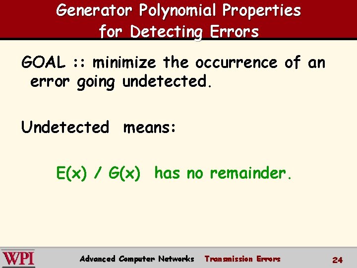 Generator Polynomial Properties for Detecting Errors GOAL : : minimize the occurrence of an