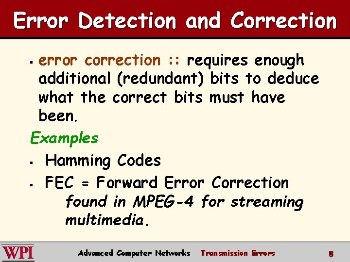 Error Detection and Correction error correction : : requires enough additional (redundant) bits to