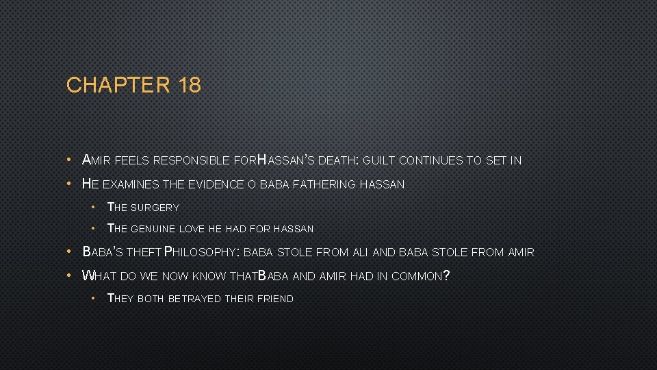 CHAPTER 18 • AMIR FEELS RESPONSIBLE FOR HASSAN’S DEATH: GUILT CONTINUES TO SET IN CHAPTER 18 • AMIR FEELS RESPONSIBLE FOR HASSAN’S DEATH: GUILT CONTINUES TO SET IN